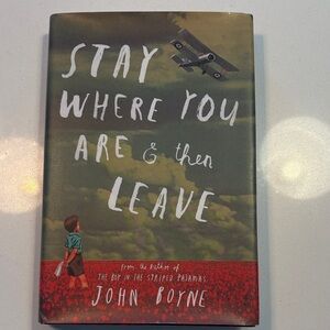 Stay Where You Are and Then Leave Hardcover Book- John Boyne